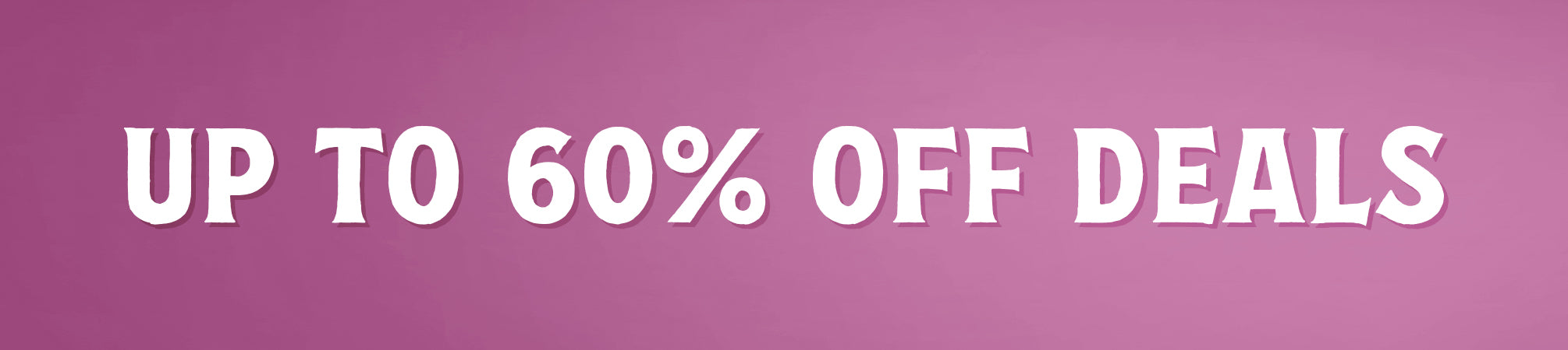 Up to 60% Off Deals
